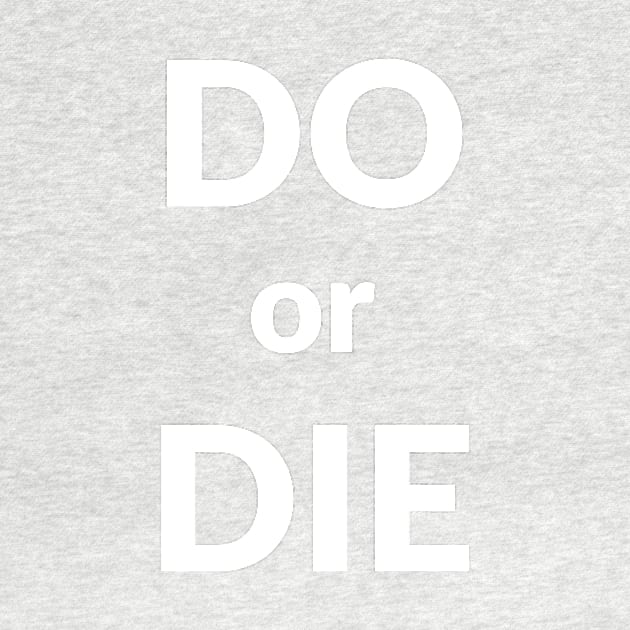 Do or Die- motivational design by C-Dogg